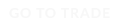 Go to Trade